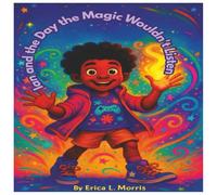 Ian and the Day the Magic Wouldn’t Listen: A Magical, Funny Adventure for Kids Ages 3-8