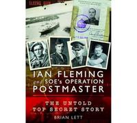Ian Fleming and SOE's Operation POSTMASTER: The Untold Top Secret Story