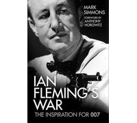 Ian Fleming's War: The Inspiration for 007