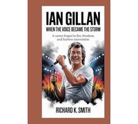 IAN GILLAN: When the Voice Became the Storm: A Career Forged in Fire, Freedom, and Fearless Reinvention