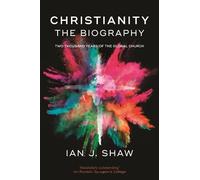 Ian J. Shaw Christianity: The Biography (Tapa blanda)