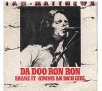 IAN MATTHEWS - DA DOO RON RON 7 INCH (7" VINYL 45) UK ROC 1980