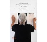 Ian McKeever Talking Painting : Writings on Art 1977-2025 /anglais: Writings on Art and Artists, 1977-2025 : Ian McKeever