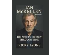 IAN MCKELLEN BIOGRAPHY: The Actor’s Journey Through Time