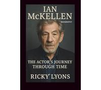 IAN MCKELLEN BIOGRAPHY: The Actor’s Journey Through Time