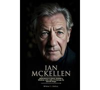 IAN MCKELLEN: Shakespeare’s Rebel, Gandalf’s Wisdom, and a Life of Courage On and Off Stage