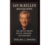IAN MCKELLEN: THE ART OF BEING: TRUTH, THEATRE, AND TRIUMPH
