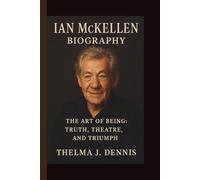 IAN MCKELLEN: THE ART OF BEING: TRUTH, THEATRE, AND TRIUMPH