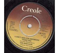 IAN SINCLAIR - I CAN'T ASK FOR ANYMORE THAN YOU 7 INCH (7" VINYL 45) UK CREOLE 1976