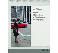 Ian Wallace: At the Intersection of Painting and Photography