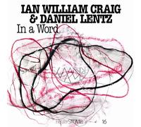 Ian William Craig & Daniel Lentz - In A Word