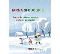 IARNA SI BUCURIE: Carte de colorat pentru sufletul copilariei