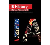 IB History Internal Assessment: The Definitive History [HL/SL] IA Guide For the International Baccalaureate [IB] Diploma