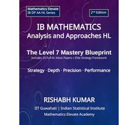 IB Mathematics: Analysis and Approaches HL: The Level 7 Mastery Blueprint: Strategy • Depth • Precision • Performance (Mathematics Elevate Series: IB Mathematics AA HL)