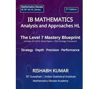IB Mathematics: Analysis and Approaches HL: The Level 7 Mastery Blueprint: Strategy • Depth • Precision • Performance (Mathematics Elevate Series: IB Mathematics AA HL)