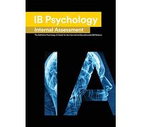 IB Psychology Internal Assessment: The Definitive Psychology [HL/SL] IA Guide For the International Baccalaureate [IB] Diploma