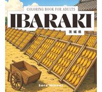 Ibaraki Coloring Book: 40 Japanese Coloring Designs of Ibaraki Prefecture for Adults | Hitachi Seaside Park, Ushiku Great Buddha & Kairakuen Plum Garden for Mindful Coloring (Prefectures of Japan)