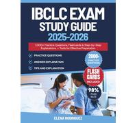 IBCLC EXAM STUDY GUIDE: 2,000+ Practice Questions, Flashcards & Step-by-Step Explanations - Tools for Effective Preparation
