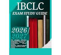 IBCLC EXAM STUDY GUIDE 2026/2027: The Complete All-in-One Exam Prep Guide to Ace the Certification, Featuring a Comprehensive Review, Practice ... Content, and Proven Study Secrets