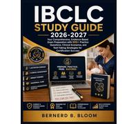 IBCLC Study Guide 2026-2027: Your Comprehensive, Evidence-Based Exam Preparation with 500+ Practice Questions, Clinical Scenarios, and Test-Taking Strategies for Certification Success