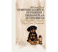 IBD beim Hund - Das 12-Wochen-System zur Symptomkontrolle, Futteranalyse & Therapiebegleitung: Symptome verstehen, Futter gezielt testen und ... dokumentieren (Hundegesundheits-Journale)