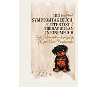 IBD beim Hund - Das 12-Wochen-System zur Symptomkontrolle, Futteranalyse & Therapiebegleitung: Symptome verstehen, Futter gezielt testen und ... dokumentieren (Hundegesundheits-Journale)