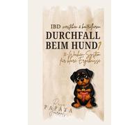 IBD beim Hund verstehen & kontrollieren: Ständiger Durchfall oder Magenprobleme beim Hund?: 12-Wochen Symptomtagebuch, Futtertest & Therapieplan (Hundegesundheits-Journale)