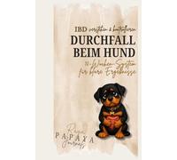 IBD beim Hund verstehen & kontrollieren: Ständiger Durchfall oder Magenprobleme beim Hund?: 12-Wochen Symptomtagebuch, Futtertest & Therapieplan (Hundegesundheits-Journale)
