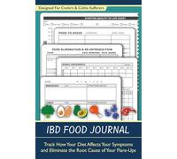 IBD Food Journal: Track How Your Diet Affects Your Symptoms and Eliminate the Root Cause of Your Flare-Ups With This Food Diary and Symptom Log Book ... Disease and Ulcerative Colitis Sufferers