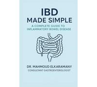 IBD MADE SIMPLE: A COMPLETE GUIDE TO INFLAMMATORY BOWEL DISEASE