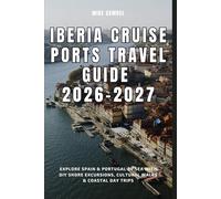 Iberia Cruise Ports Guide 2026-2027: Explore Spain & Portugal by Sea with DIY Shore Excursions, Cultural Walks & Coastal Day Trips (European Travel books & Christmas Guides)