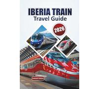 Iberia Train Travel Guide 2026: Explore Spain & Portugal by Rail with Scenic Routes, Insider Tips, and Easy Itineraries