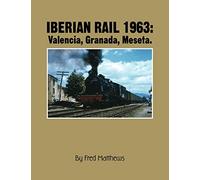 Iberian Rail 1963: Valencia, Granada, Meseta.