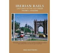 Iberian Rails Last Days Of The Old Order: Volume 1 Catalonia