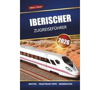 IBERISCHER ZUGREISEFÜHRER 2026: Entdecken Sie malerische Routen, Tipps zu Bahnpässen, Reiserouten und sehenswerte Ziele in Spanien und Portugal
