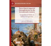 Ibero-Dutch Imperial Entanglements in the Seventeenth Century: Geopolitical Shifts in Global Perspective (New Transculturalisms, 1400-1800)