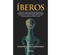Íberos: Descubre las claves de la cultura que habitó la zona mediterránea y meridional de la península ibérica desde el siglo VIII a. C. hasta la ... ... de príncipes, guerreros, damas y diosas.