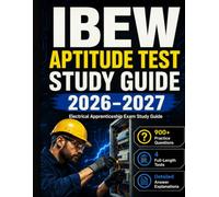 IBEW Aptitude Test Prep 2026-2027: Electrical Apprenticeship Exam Study Guide with 900+ Practice Questions, 4 Full-Length Tests, and Detailed Answer Explanations