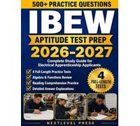 IBEW Aptitude Test Prep: Complete Study Guide for Electrical Apprenticeship Applicants with Algebra & Functions Review, Reading Comprehension Practice, 500+ Questions, and 4 Full-Length Practice Tests