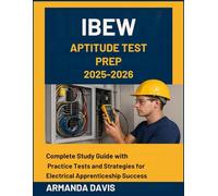 IBEW APTITUDE TEST PREP: Complete Study Guide with Practice Tests and Strategies for Electrical Apprenticeship Success