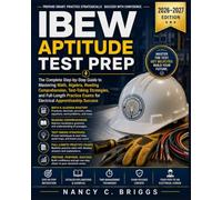 IBEW Aptitude Test Prep: The Complete Step-by-Step Guide to Mastering Math, Algebra, Reading Comprehension, Test-Taking Strategies, and Full-Length Practice Exams for Electrical Apprenticeship Success