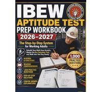 IBEW APTITUDE TEST PREP WORKBOOK 2026-2027: The Step-by-Step System for Working Adults Rebuild Your Math from Scratch, Master the No- Calculator Test, and Walk into Test Day Ready