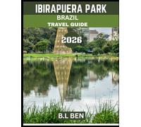 IBIRAPUERA PARK BRAZIL TRAVEL GUIDE 2026 (Full-color travel guide): The Heart of São Paulo - A Complete Guide to Exploring Brazil’s Iconic Urban Oasis, Scenic Landscapes, and Cultural Treasures