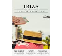 IBIZA 21 things to do in 7 days: Travel Guide - Must-Visit Attractions, Top Spots, and Insider Tips for a Memorable Itinerary.