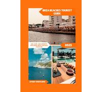 Ibiza Beaches Tourist Guide: Sun, Surf, and Serenity: Exploring Ibiza’s Natural Coastline (Global Adventure)