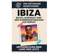 Ibiza: Beats, Burnout und der Sonnenuntergang auf Repeat. Der erfundene Reiseführer