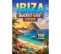 Ibiza Bucket-list 2026: 150 Carefully Curated Experiences for Party Lovers & Island Explorers