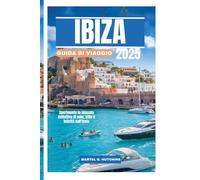 IBIZA GUIDA DI VIAGGIO 2025: Sperimenta la miscela definitiva di sole, stile e felicità sull'isola