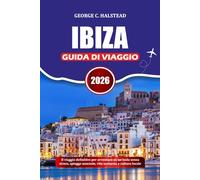 IBIZA GUIDA DI VIAGGIO 2026: Il viaggio definitivo per avventure su un'isola senza stress, spiagge nascoste, vita notturna e cultura locale