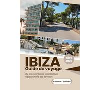 Ibiza Guide de voyage 2025-2026: Où les aventures ensoleillées rapprochent les familles